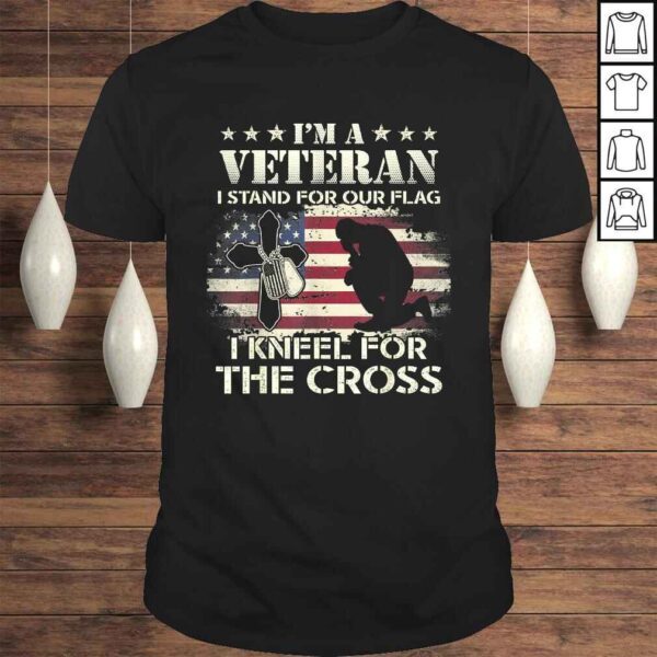 Official I'm A Veteran Stand For The Flag Kneel For The Cross TShirt Gift