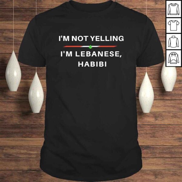 Official I'm Not Yelling, I'm Lebanese Habibi - Funny Arabic Shirt