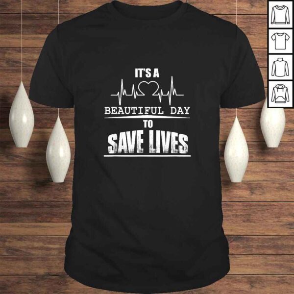 Official It's A Beautiful Day To Save Lives Gift TShirt