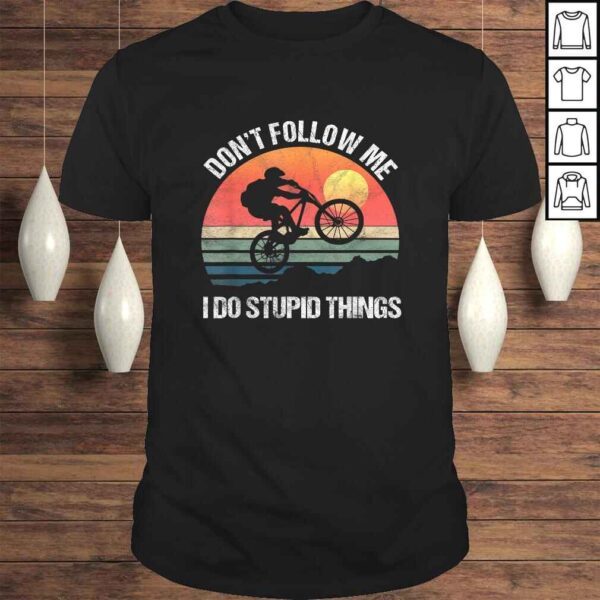 Official Mountain Bike Don't Follow Me I Do Stupid Things Downhill Shirt