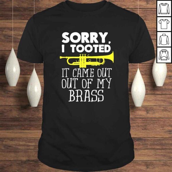 Official Sorry I Tooted It Came Out Of My Brass Funny Trumpet Design TShirt