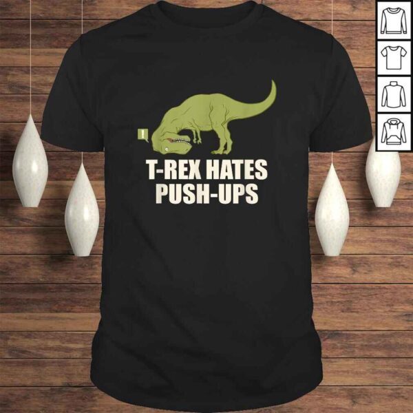 Official T-Rex Hate Push Ups Shirt - T Rex Push-Up Shirt