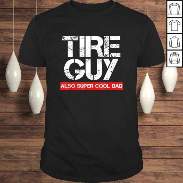 Official Tire Guy Super Cool Dad - Funny Car Mechanic Shirt