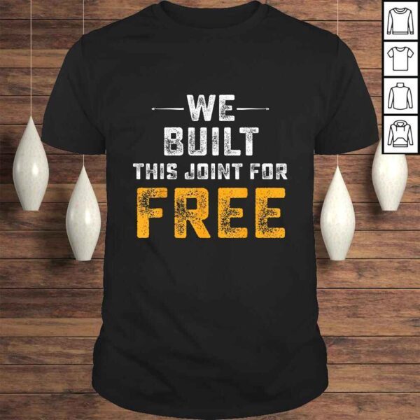 Official We Built This Joint For Free Tee Shirt