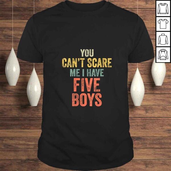 Official Womens You Can't Scare Me I Have Five Boys Funny Sons Mom Tee Shirt