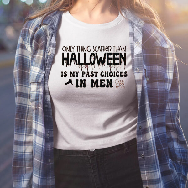 Only Thing Scarier Than Halloween Is My Past Choices In Men Shirt