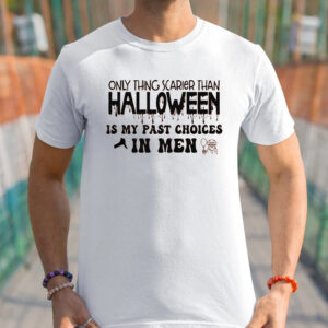 Only Thing Scarier Than Halloween Is My Past Choices In Men Shirts