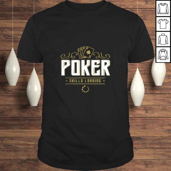 Poker Skills Loading Funny Saying Ace Cards Shirt