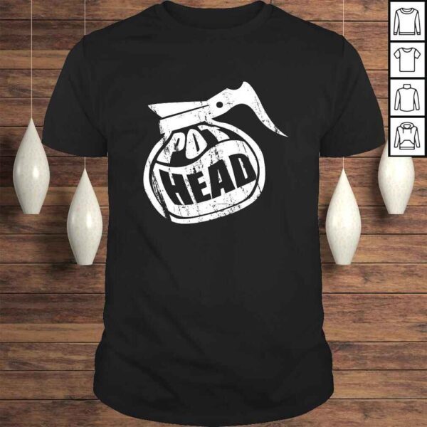 Pot Head - Funny Coffee Pot Shirt for Coffee Lovers