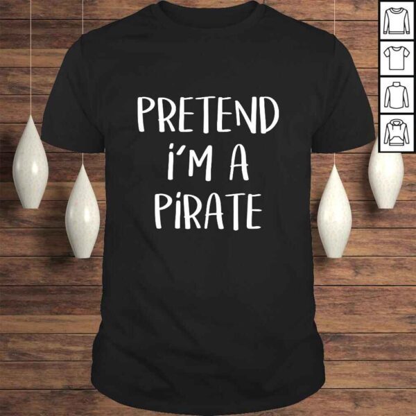 Pretend I'm A Pirate Costume Funny Halloween Party Shirt