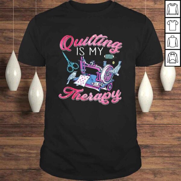 Quilting is my therapy and sewing Tee T-Shirt