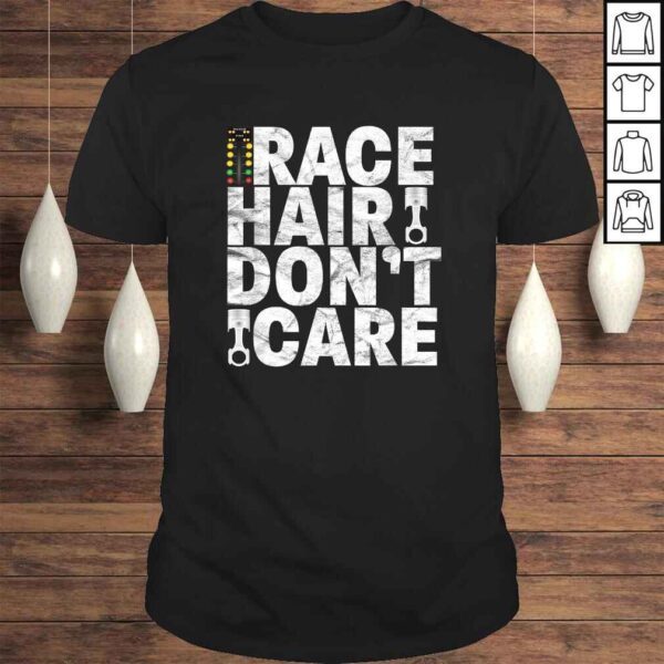 Race Hair Don't Care - Drag Racing Shirt