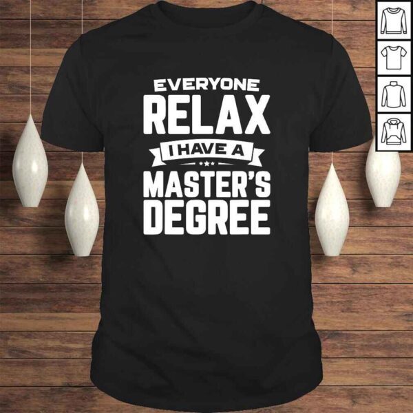 Relax I Have A Master's Degree Graduation 2019 Shirt