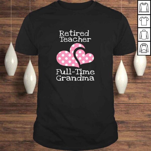 Retired Teacher Full-Time Grandma Teachers Retirement TShirt