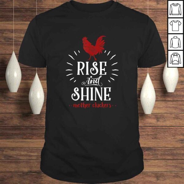 Rise and Shine Mother Cluckers Funny Chicken Farmer Gift TShirt