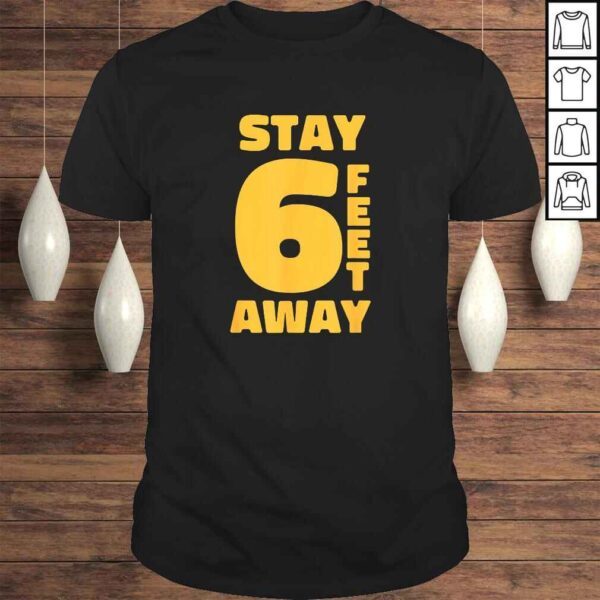 STAY 6 FEET AWAY FT Social Distancing Antisocial T-shirt