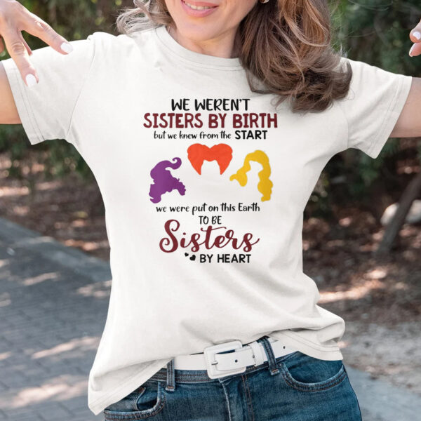 Sanderson Sisters We Weren’t Sisters By Birth T-Shirts