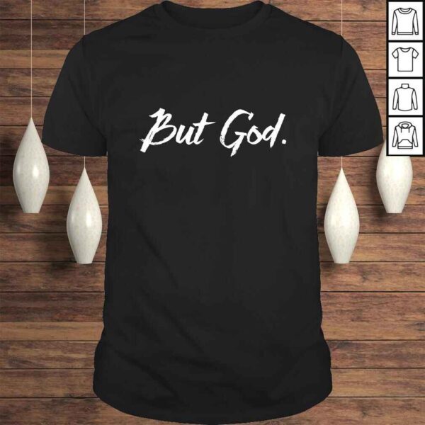 Sashi's But God. TShirt