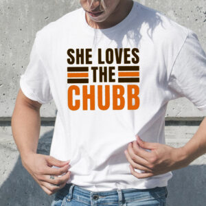 She Loves The Chubb T-Shirt