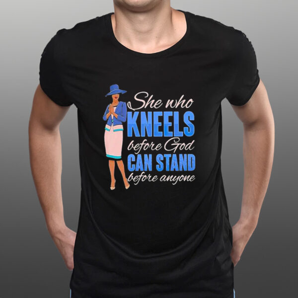 She Who Kneels Before God Can Stand Before Anyone T-Shirtt