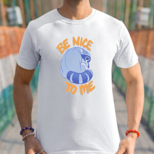 Simkaye nvy Be Nice To Me Raccoon Cry Shirts