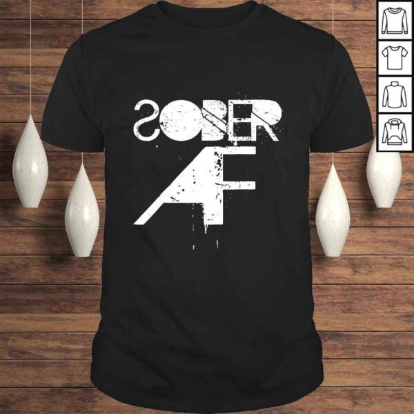 Sober AF Funny Shirt - Sobriety Gifts