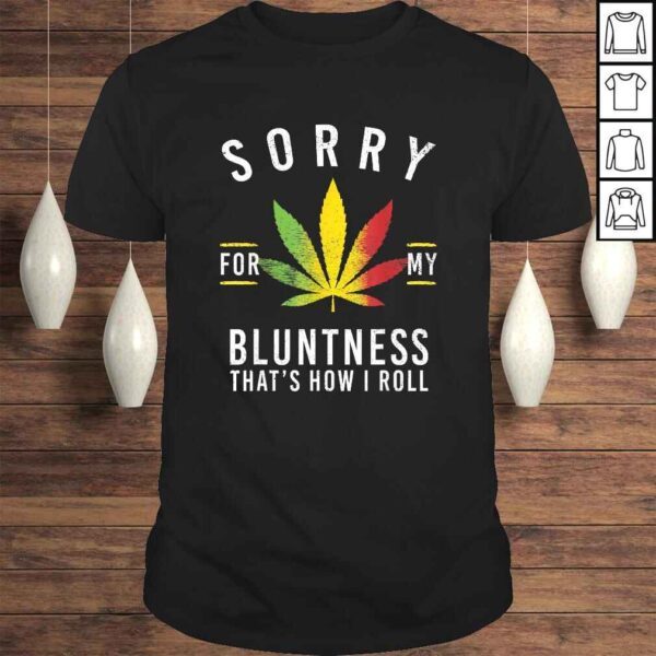 Sorry for My Bluntness That's How I Roll Funny Weed Gift TShirt