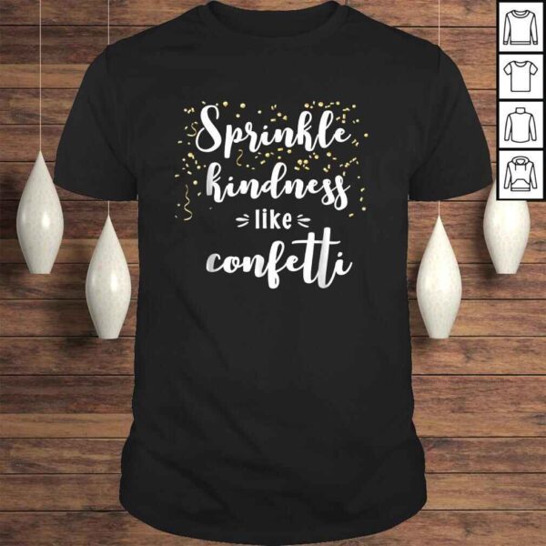 Sprinkle Kindness Like Confetti Inspirational Shirt