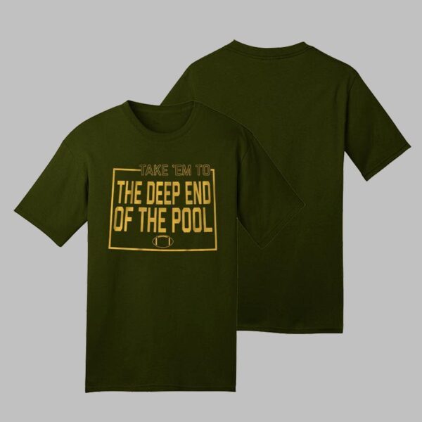 TAKE EM TO THE DEEP END OF THE POOL AND THEY’RE GONNA FOLD Shirts