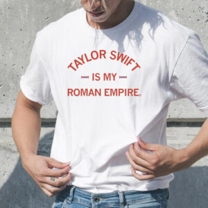 Taylor Swift Is My Roman Empire TShirt