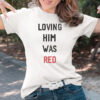 Taylor Swift Loving Him Was Red 2024 T-Shirts