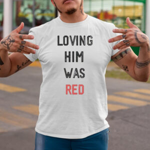 Taylor Swift Loving Him Was Red 2024 T-Shirtt