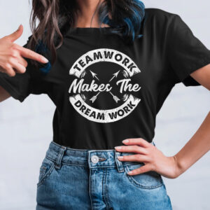 Teamwork Makes The Dream Work Team Motivational T-Shirt