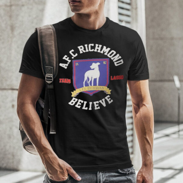 Ted Lasso Afc Richmond Believe Shirts