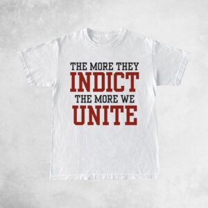 The More They Indict The More We Unite Shirt