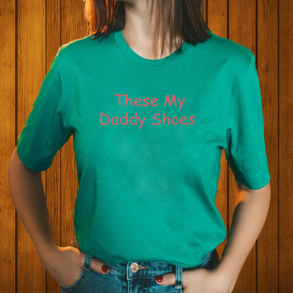 These My Daddy Shoes Shirts