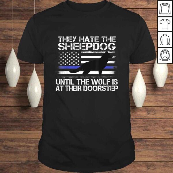 They Hate The Sheepdog Shirt Thin Blue Line Police K9 Gift