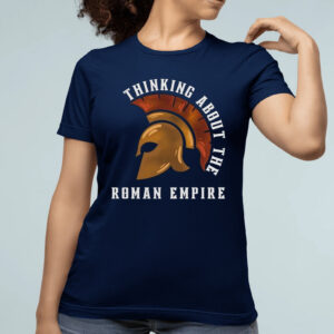 Thinking About The Roman Empire Shirt