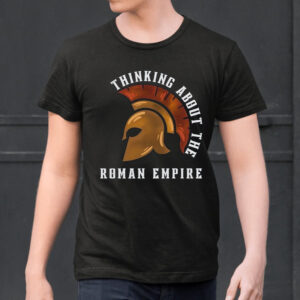 Thinking About The Roman Empire Shirts