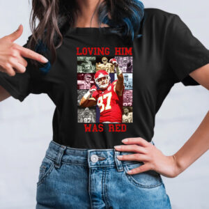 Travis Kelce Loving Him Was Red T-Shirt