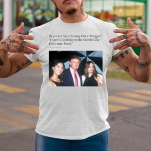 Trump Once Bragged There Is Nothing In The World T-Shirtt