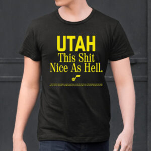 Utah This Shit Nice As Hell Shirts