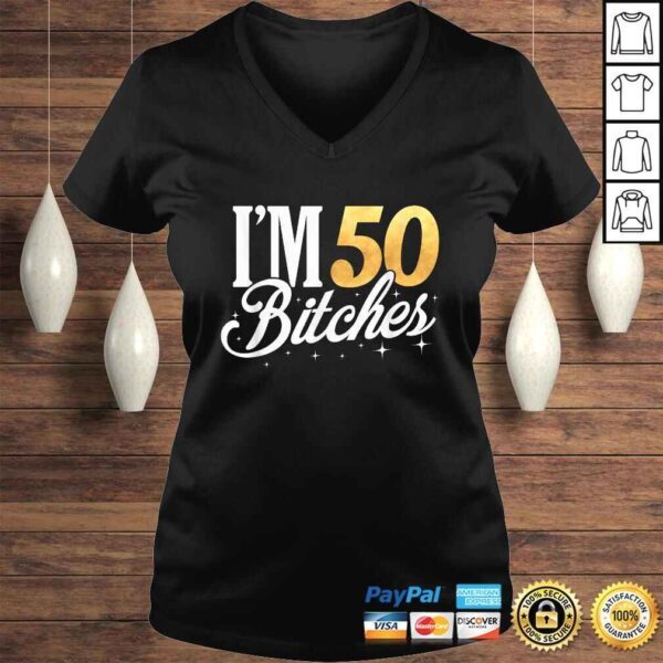 50th Birthday Shirt Im 50 Fifty Bitches TShirt - Image 2