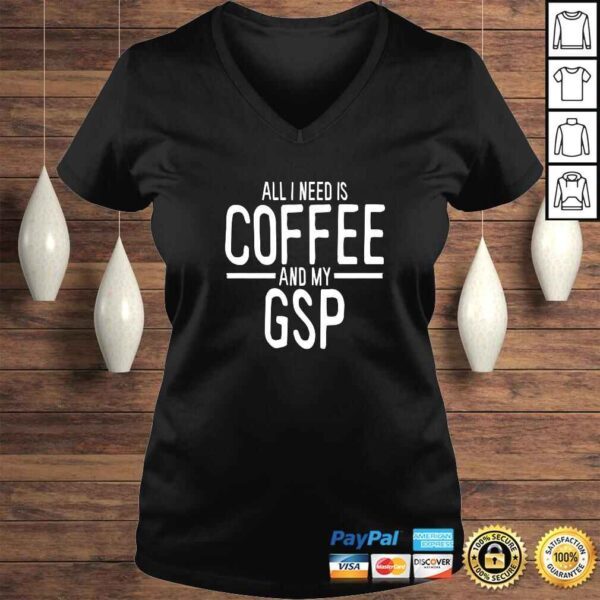 All I Need is Coffee GSP German Shorthaired Pointer Mom TShirt - Image 2