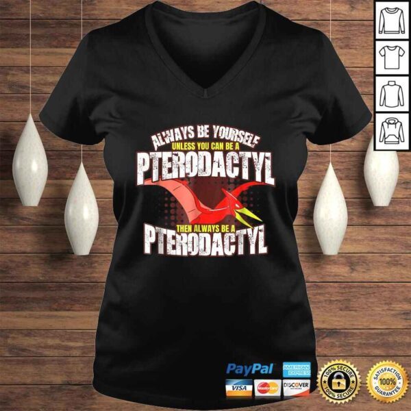 Always Be A Pterodactyl Shirt  Funny Dinosaur Bird Tee - Image 2