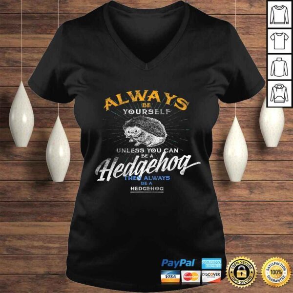 Always Be Yourself Unless You Can Be Hedgehog Shirt Gifts - Image 2