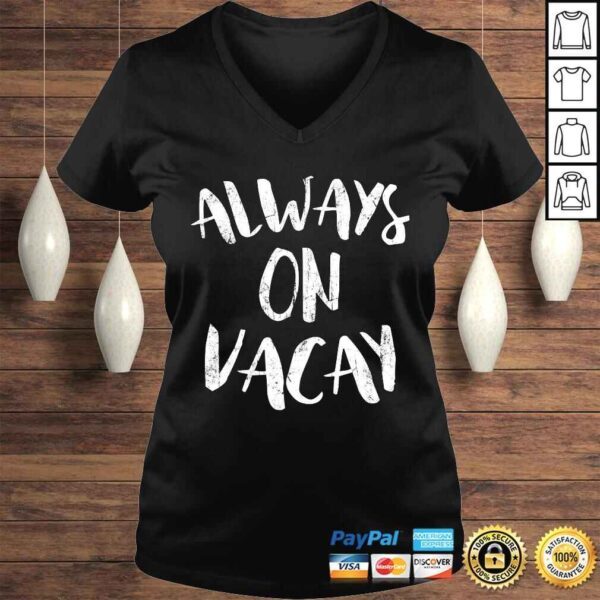 Always On Vacay Shirt Holiday Vacation Tee T-Shirt - Image 2