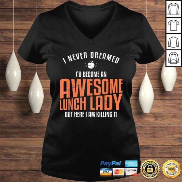 Awesome Lunch Lady Shirt Never Dreamed Teacher TShirt - Image 2