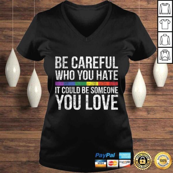 Be Careful Who You Hate It Could Be Someone You Love LGBTShirt - Image 2