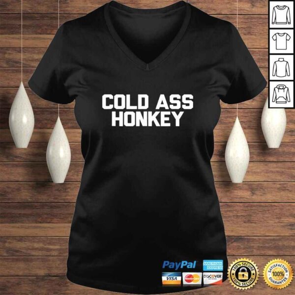 Cold Ass Honkey Shirt Funny Sarcastic Novelty Gifts - Image 2